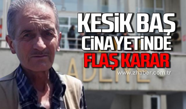 Kesik baş cinayetinde flaş karar!