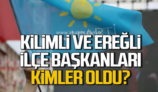 İYİ Parti Kilimli ve Ereğli İlçe Başkanları kimler oldu?