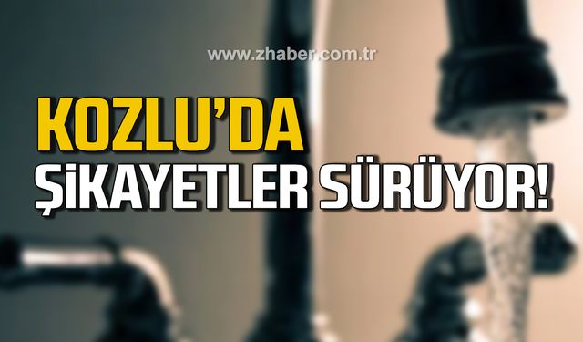 Kozlu'da su krizi! Şikayetler çoğalıyor!