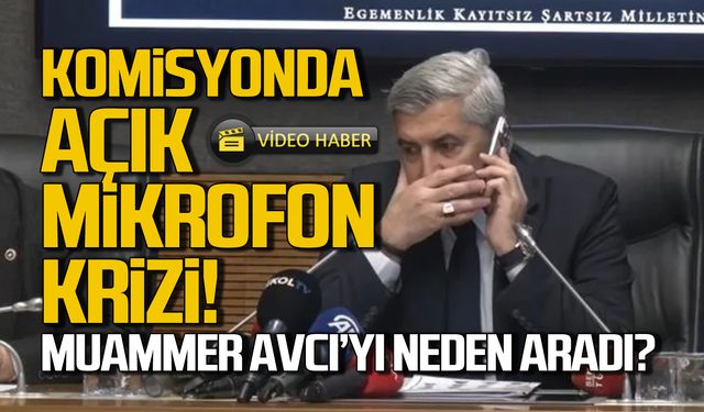 Komisyonda mikrofon krizi! Milletvekili Avcı'yı neden aradı?