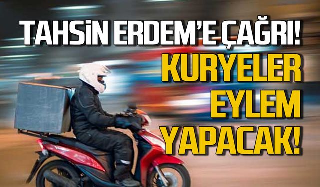 Tahsin Erdem'e çağrı! Kuryeler eylem yapacak!