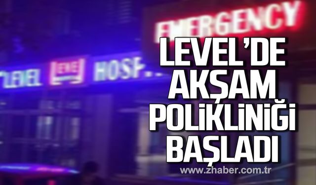 Level Hastanesi'nde akşam poliklinik hizmeti başladı!