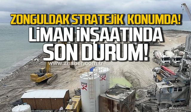 Zonguldak stratejik konumda! Liman inşaatında son durum!