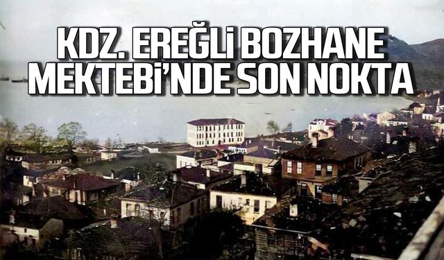 Kdz. Ereğli Bozhane Mektebi’nde son nokta