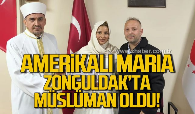 Amerikalı Maria, Zonguldak'ta Müslüman oldu