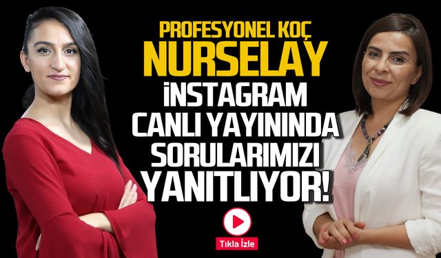 Profesyonel Koç Nurselay canlı yayında sorularımızı yanıtlıyor