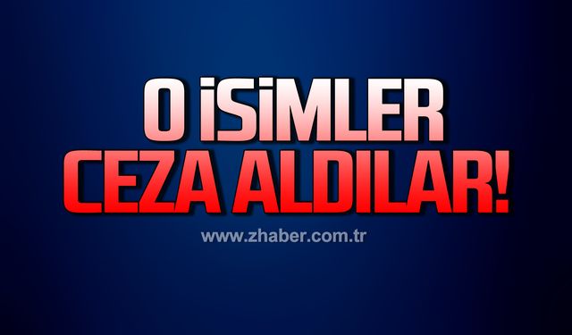 O isimler ceza aldılar!