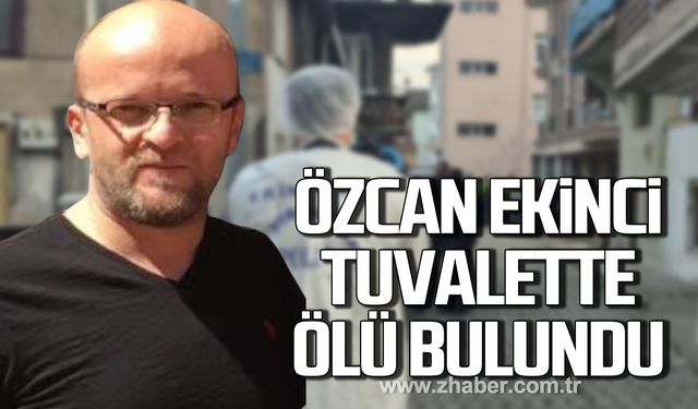 Bartın'da Özcan Ekinci tuvalette ölü bulundu!