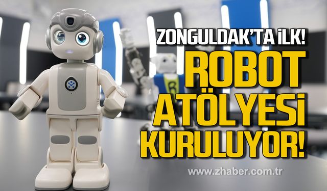 Zonguldak'ta ilk! Robot atölyesi kuruluyor!