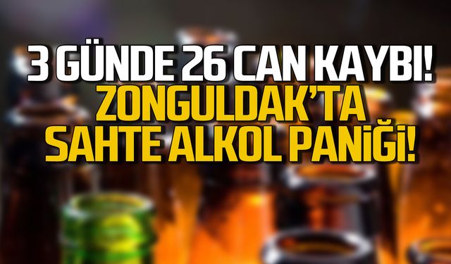 3 günde 26 can! Zonguldak'ta sahte alkol paniği!