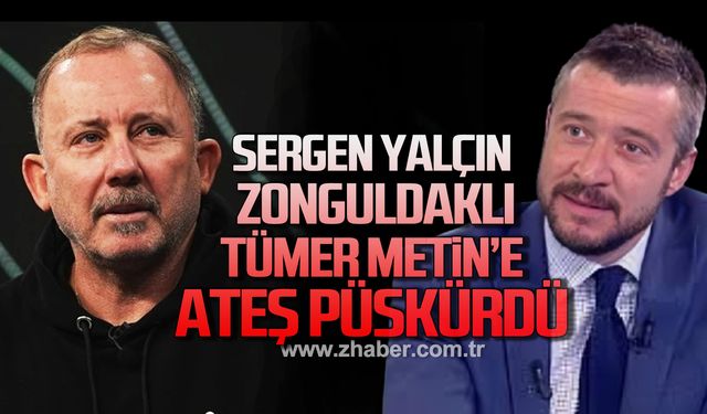 Sergen Yalçın Zonguldaklı Tümer Metin’e ateş püskürdü!