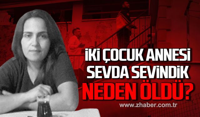 İki çocuk annesi Sevda Sevindik neden öldü?