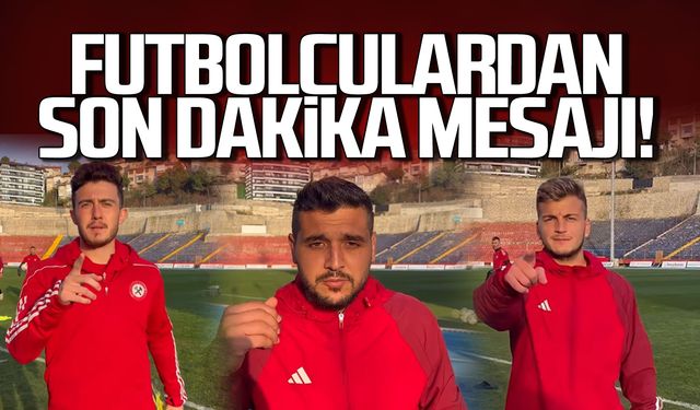 Zonguldakspor futbolcularından son dakika mesajı