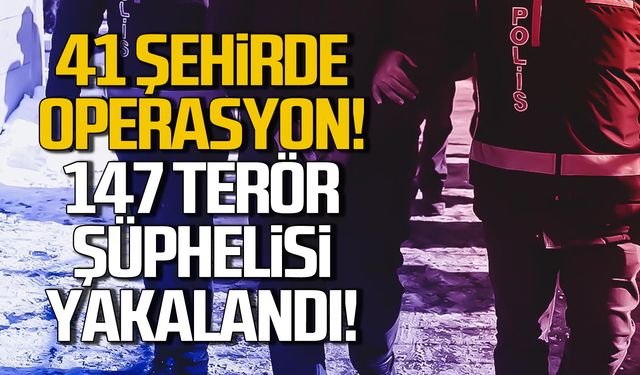 41 şehirde operasyon! 147 terör şüphelisi yakalandı!