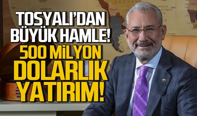 Tosyalı'dan büyük hamle! 500 milyon dolarlık yatırım!