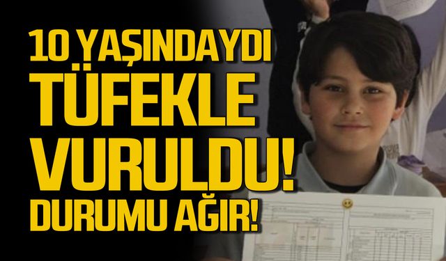 Tüfekle vurulan 10 yaşındaki çocuk ağır yaralandı!