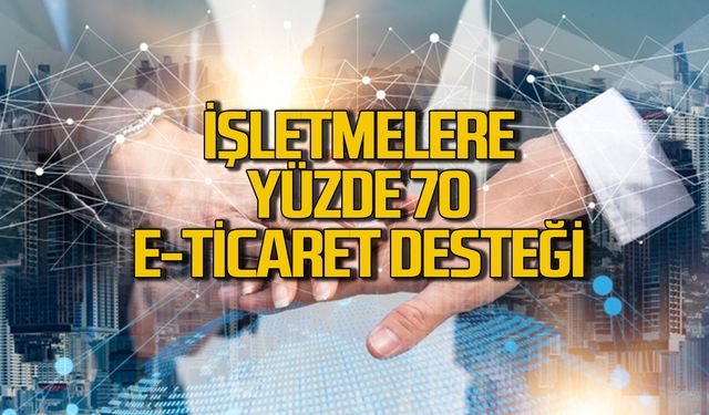 İşletmelere yüzde 70 E-Ticaret Desteği