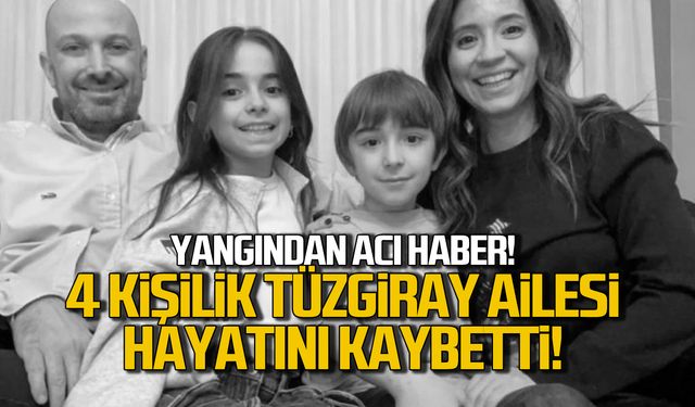 Yasemin Boncuk Tüzgiray, Erhan Tüzgiray ve çocukları yangında can verdi!