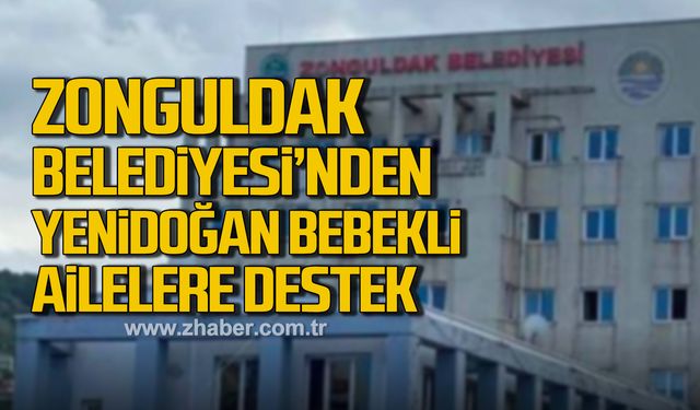 Zonguldak Belediyesi'nden yenidoğan bebekli ailelere destek!