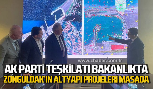 AK Parti Teşkilatı Ulaştırma Bakanlığı'nda! Zonguldak'ın altyapı projeleri masada!