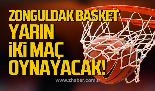 Zonguldak Basket yarın iki maç oynayacak!