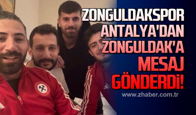 Zonguldakspor, Antalya'dan Zonguldak'a mesaj gönderdi!