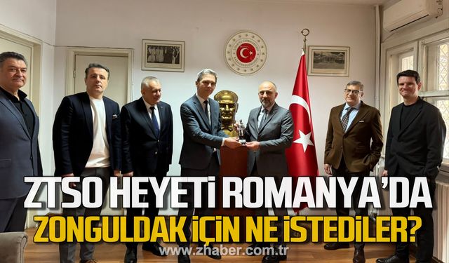 ZTSO heyeti Romanya'da! Zonguldak için ne istediler?