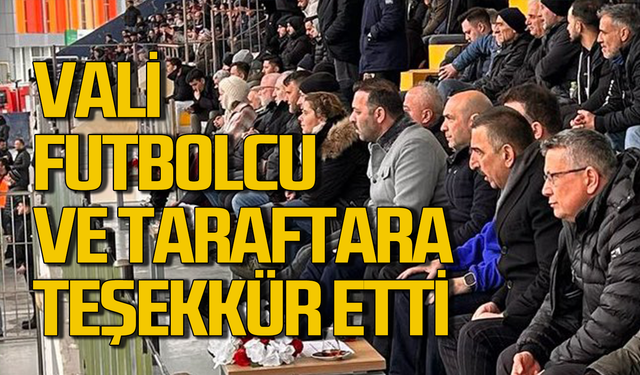 Vali taraftar ve futbolculara teşekkür etti!