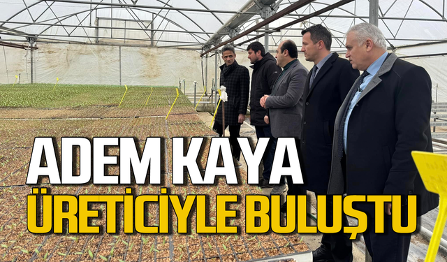 Adem Kaya üreticilerle buluştu