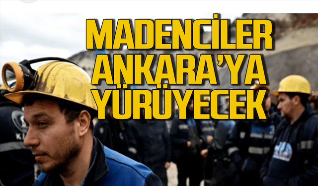 Zonguldaklı madenciler de var! Ankara'ya  yürüyecekler1