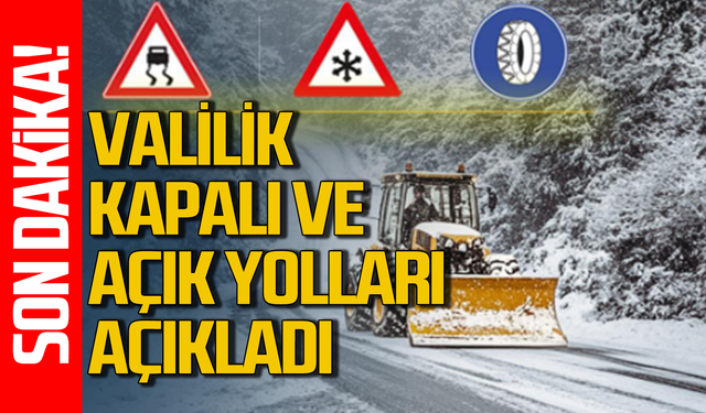 Valilik açıkladı: Hangi yol kapalı, hangi yol açık!