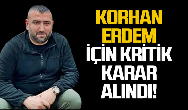 Korhan Erdem için doktorlar kararını verdi!