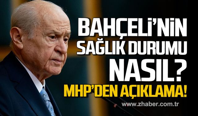 Devlet Bahçeli'nin sağlık durumu nasıl? MHP'den açıklama!