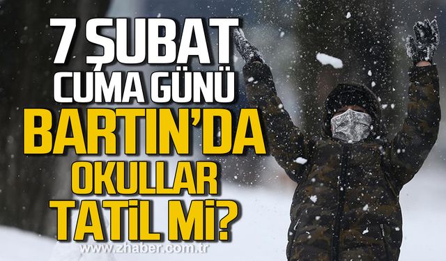 7 Şubat Cuma günü Bartın'da okullar tatil mi?