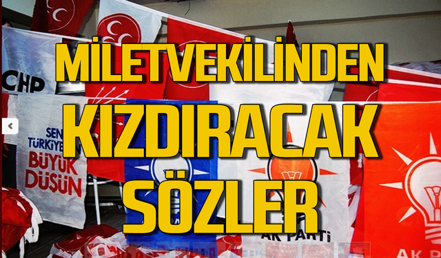 Zonguldak milletvekilinden kızdıracak sözler!