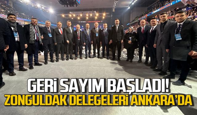 Geri sayım başladı! Zonguldak delegeleri Ankara'da