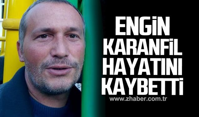 Engin Karanfil hayatını kaybetti!