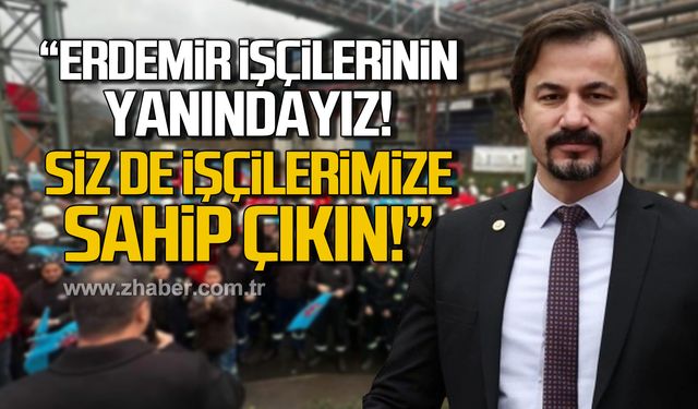 CHP'li Milletvekili Ertuğrul, Erdemir işçilerine destek verdi!