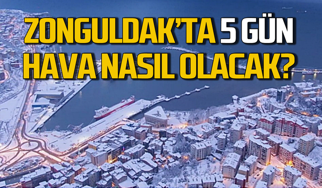 Zonguldak’ta 5 günlük hava durumu nasıl olacak?