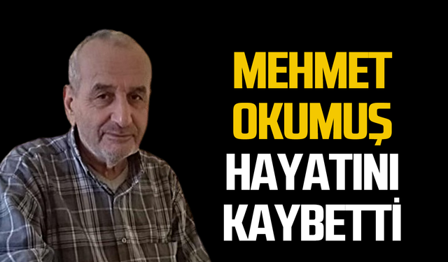 Mehmet Okumuş hayatını kaybetti!