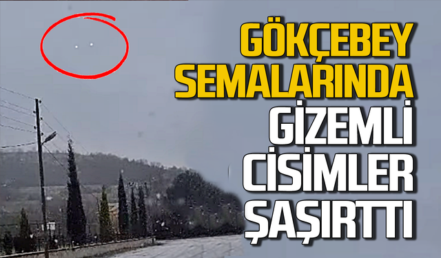 Gökçebey’de görülen gizemli cisimler şaşırttı