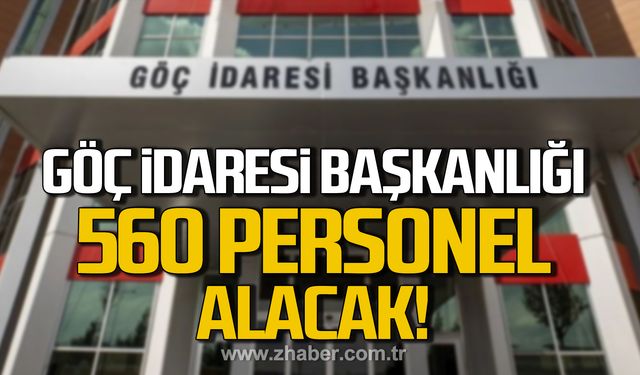 Göç İdaresi Başkanlığı, Zonguldak da dahil 560 sözleşmeli personel alacak!