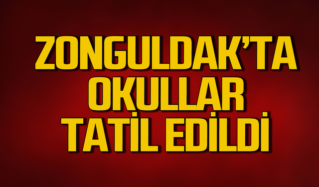 Zonguldak’da okullar 1 gün tatil edildi