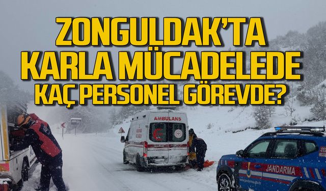 Zonguldak’ta Karla Mücadele Seferberliği: Kaç kişi çalışıyor!