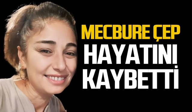 Mecbure Çep hayatını kaybetti!