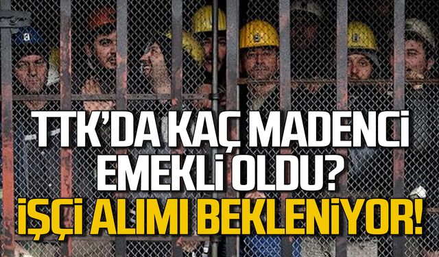 TTK'da kaç madenci emekli oldu? İşçi alımı bekleniyor!