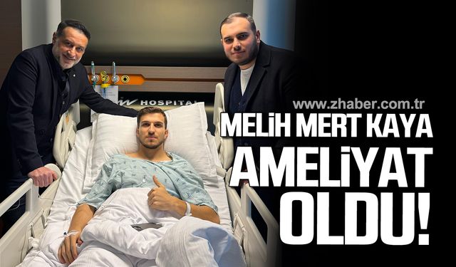 Melih Mert Kaya ameliyat oldu!