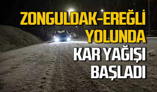 Zonguldak-Ereğli yolunda kar başladı!