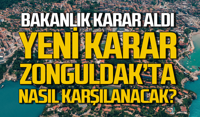 Bakanlık'tan yeni düzenleme! Zonguldak kararı nasıl karşılaşacak?