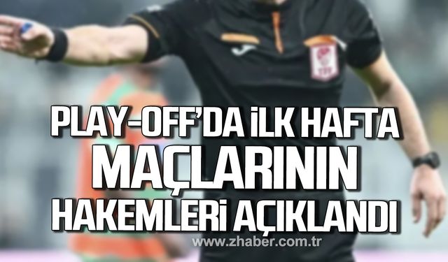 Play-Off’un ilk hafta maçlarını yönetecek hakemler açıklandı!